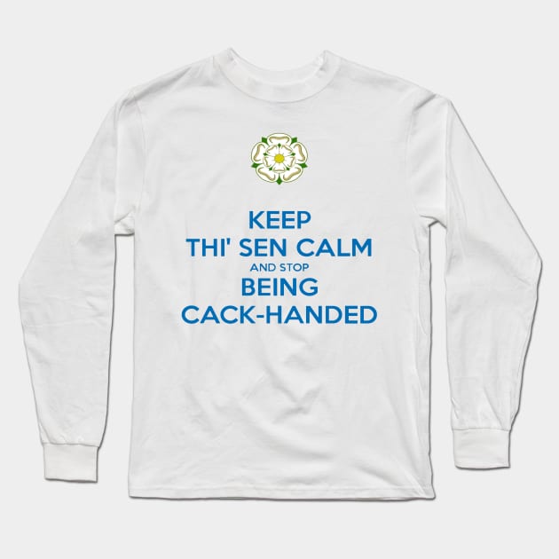 Keep Thi Sen Calm and Stop Being Cack Handed Yorkshire Dialect Blue Long Sleeve T-Shirt by taiche